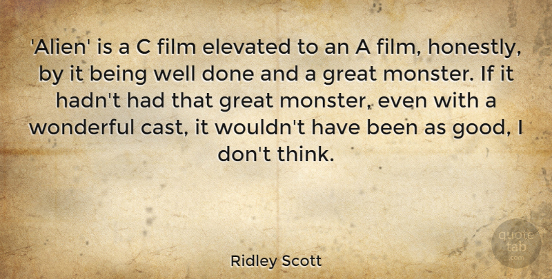 Ridley Scott Quote About Elevated, Good, Great, Wonderful: Alien Is A C Film...