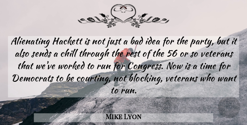 Mike Lyon Quote About Bad, Chill, Democrats, Rest, Run: Alienating Hackett Is Not Just...