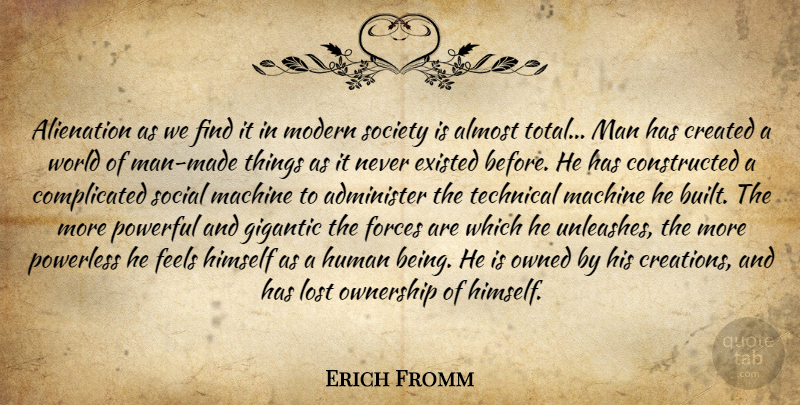 Erich Fromm Quote About Powerful, Men, Machines: Alienation As We Find It...