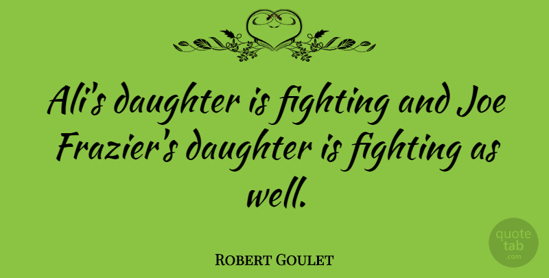 Robert Goulet Quote About Mother, Daughter, Fighting: Alis Daughter Is Fighting And...