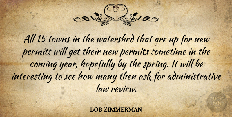 Bob Zimmerman Quote About Ask, Coming, Hopefully, Law, Permits: All 15 Towns In The...