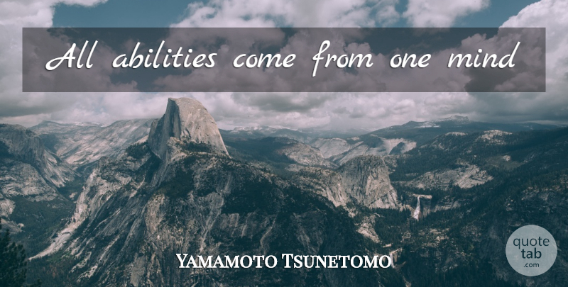 Yamamoto Tsunetomo Quote About Mind, Ability: All Abilities Come From One...