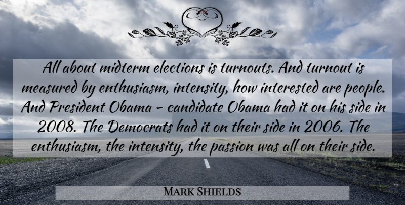 Mark Shields Quote About Passion, People, President: All About Midterm Elections Is...