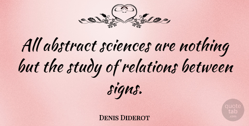Denis Diderot Quote About Science, Technology, Study: All Abstract Sciences Are Nothing...