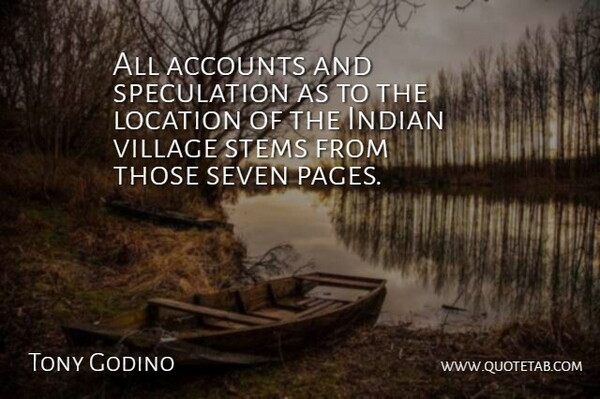Tony Godino Quote About Accounts, Indian, Location, Seven, Stems: All Accounts And Speculation As...