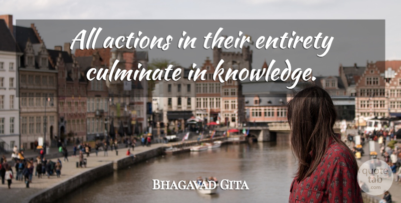 Bhagavad Gita Quote About Actions, Entirety: All Actions In Their Entirety...