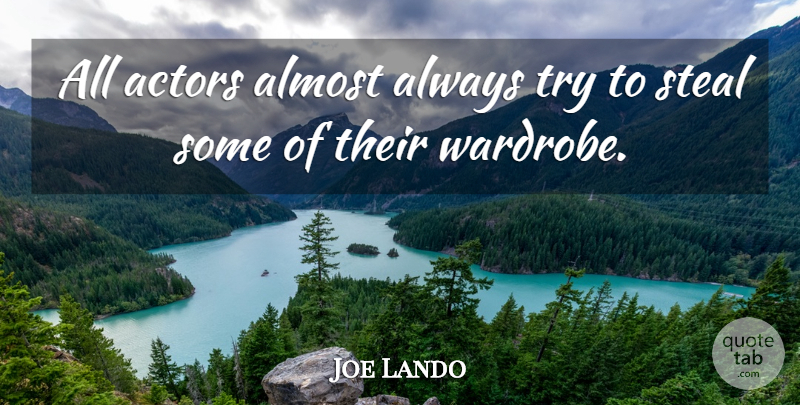 Joe Lando Quote About Trying, Actors, Stealing: All Actors Almost Always Try...