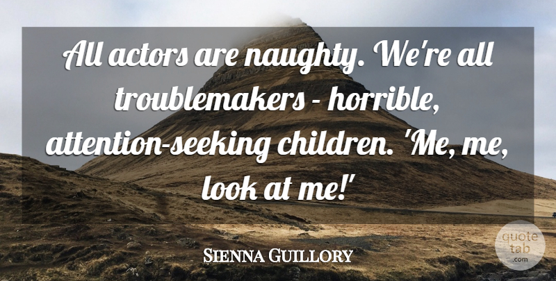 Sienna Guillory Quote About undefined: All Actors Are Naughty Were...