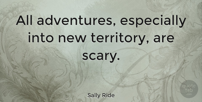 Sally Ride Quote About Travel, Adventure, History: All Adventures Especially Into New...