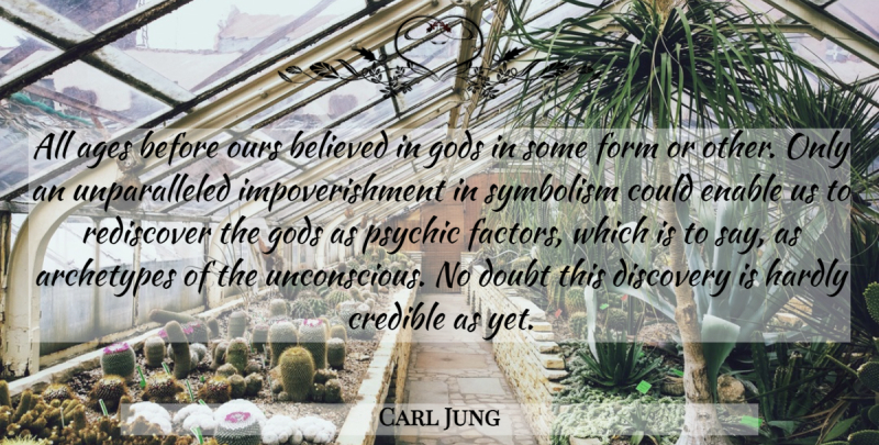 Carl Jung Quote About Discovery, Psychics, Symbolism: All Ages Before Ours Believed...