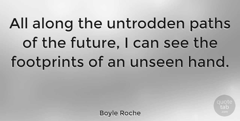 Boyle Roche Quote About Hands, Path, Unseen: All Along The Untrodden Paths...