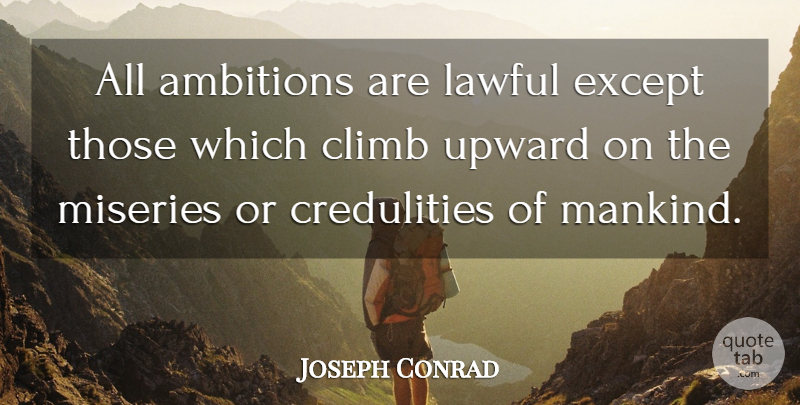 Joseph Conrad Quote About Ambition, Feet, Literature: All Ambitions Are Lawful Except...