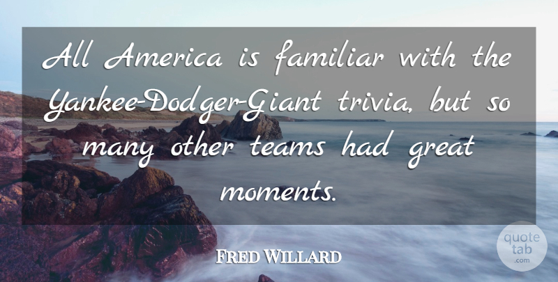 Fred Willard Quote About America, Familiar, Great, Teams: All America Is Familiar With...