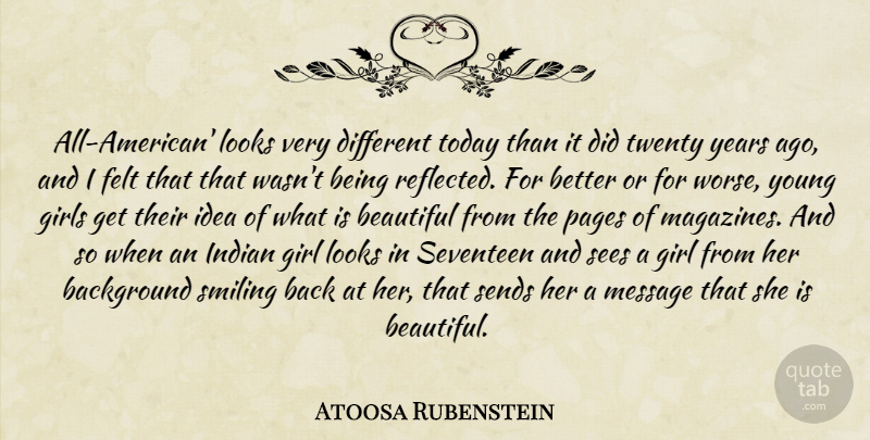 Atoosa Rubenstein Quote About Background, Beautiful, Felt, Girls, Indian: All American Looks Very Different...