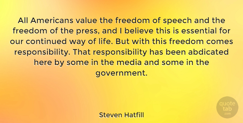 Steven Hatfill Quote About Believe, Responsibility, Government: All Americans Value The Freedom...