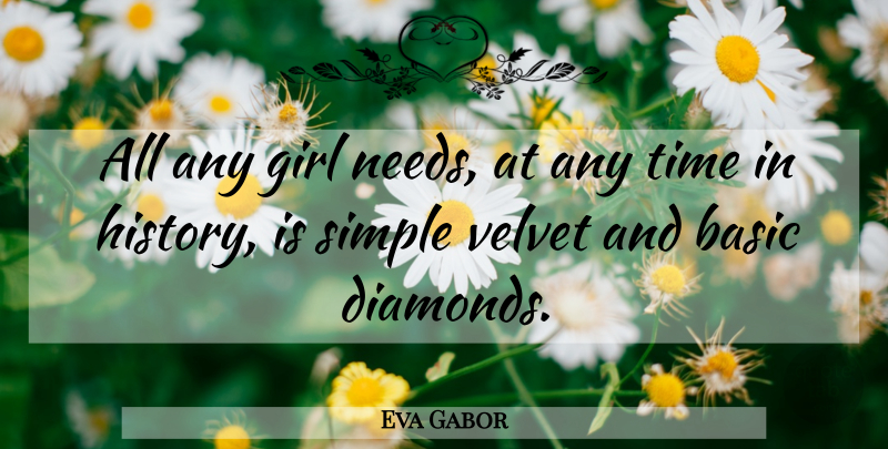 Eva Gabor Quote About Girl, Simple, Velvet: All Any Girl Needs At...