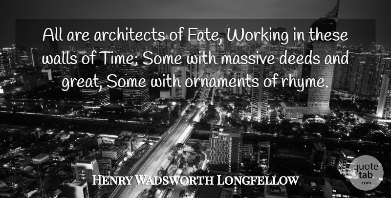 Henry Wadsworth Longfellow Quote About Wall, Fate, Deeds: All Are Architects Of Fate...