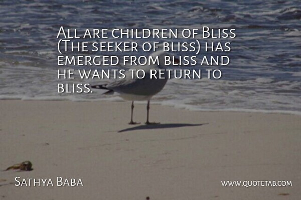 Sathya Baba Quote About Bliss, Children, Emerged, Return, Seeker: All Are Children Of Bliss...