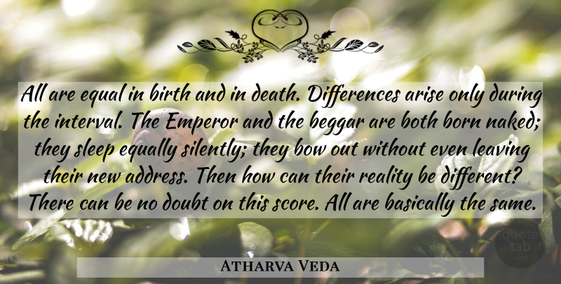 Atharva Veda Quote About Arise, Basically, Beggar, Birth, Born: All Are Equal In Birth...