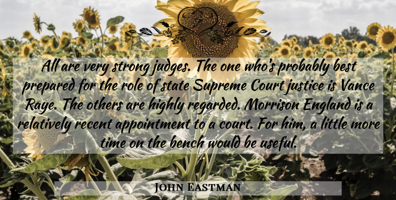 John Eastman Quote About Bench, Best, Court, England, Highly: All Are Very Strong Judges...