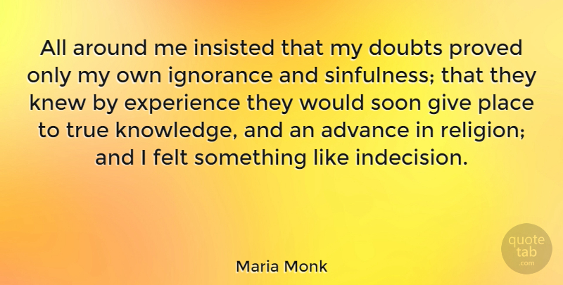 Maria Monk Quote About Ignorance, Giving, Doubt: All Around Me Insisted That...