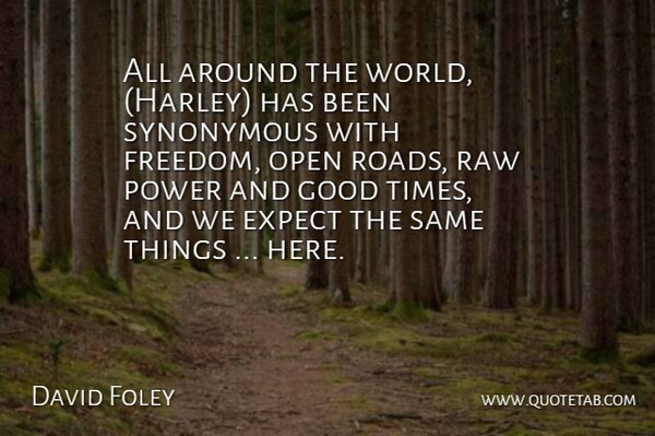 David Foley Quote About Expect, Good, Open, Power, Raw: All Around The World Harley...
