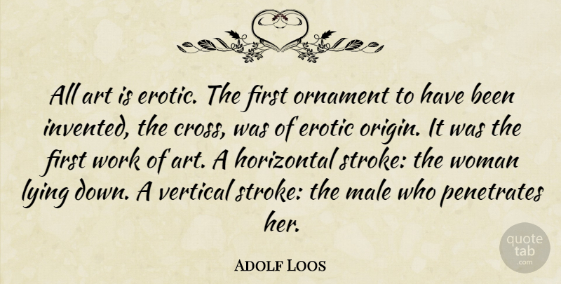Adolf Loos Quote About Art, Lying, Erotic: All Art Is Erotic The...