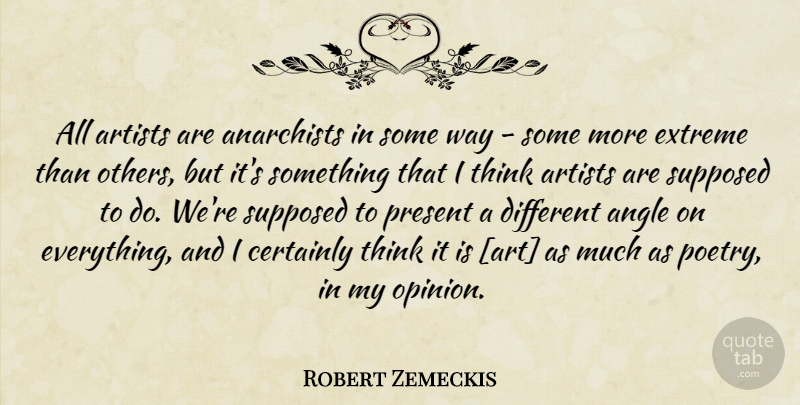 Robert Zemeckis Quote About Art, Thinking, Way: All Artists Are Anarchists In...