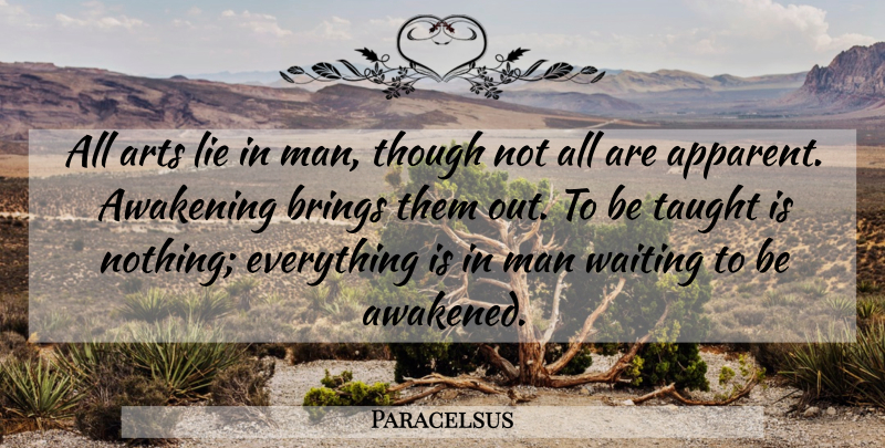 Paracelsus Quote About Art, Lying, Men: All Arts Lie In Man...