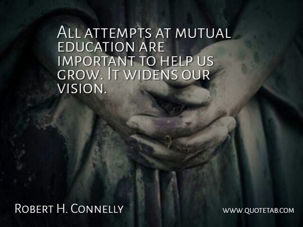 Robert H. Connelly Quote About Attempts, Education, Help, Mutual: All Attempts At Mutual Education...