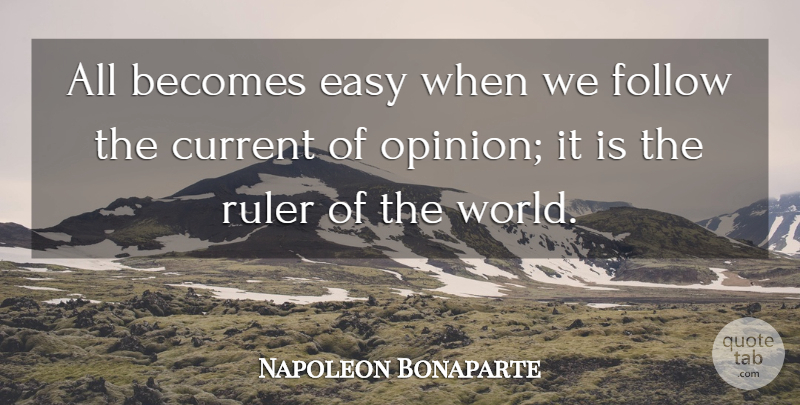 Napoleon Bonaparte Quote About World, Opinion, Easy: All Becomes Easy When We...