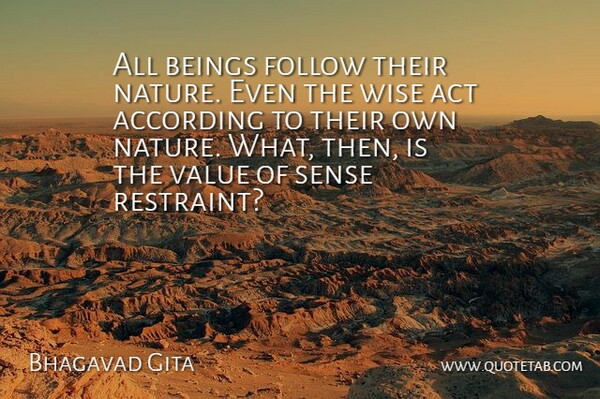 Bhagavad Gita Quote About According, Act, Beings, Follow, Value: All Beings Follow Their Nature...