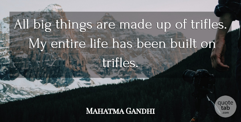 Mahatma Gandhi Quote About Inspirational, Bigs, Made: All Big Things Are Made...