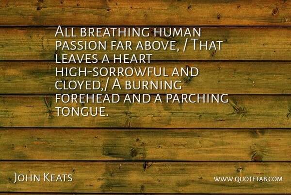 John Keats Quote About Breathing, Burning, Far, Forehead, Heart: All Breathing Human Passion Far...