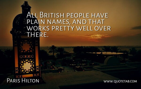 Paris Hilton Quote About Names, People, British: All British People Have Plain...