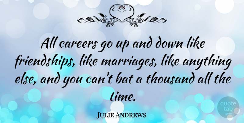 Julie Andrews Quote About Inspiring, Careers, Bats: All Careers Go Up And...