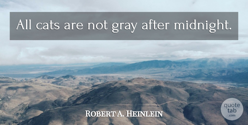 Robert A. Heinlein Quote About Sex, Cat, Midnight: All Cats Are Not Gray...