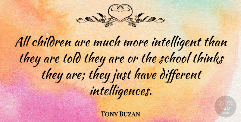 Tony Buzan Quote About Children, School, Thinks: All Children Are Much More...