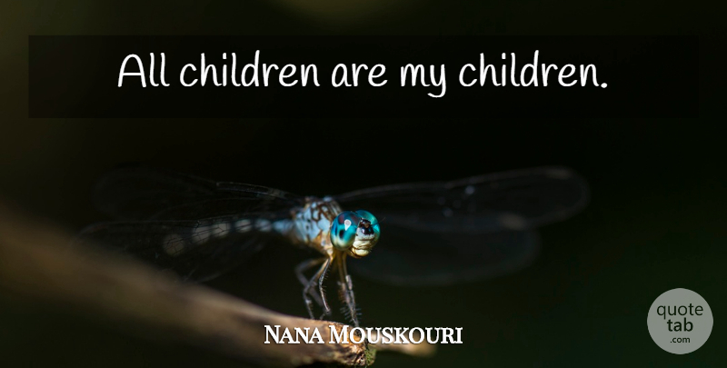 Nana Mouskouri Quote About Children, My Children: All Children Are My Children...