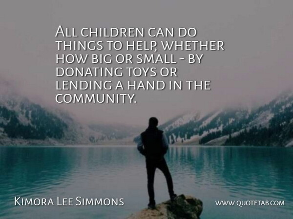 Kimora Lee Simmons Quote About Children, Hands, Community: All Children Can Do Things...