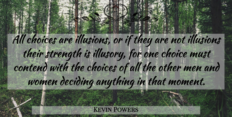 Kevin Powers Quote About Men, Choices, Illusion: All Choices Are Illusions Or...
