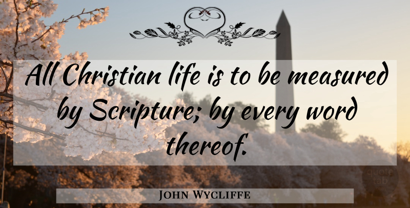 John Wycliffe Quote About Christian, Scripture, Life Is: All Christian Life Is To...
