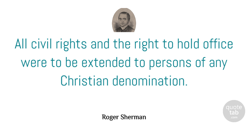 Roger Sherman Quote About Civil, Extended, Hold, Persons: All Civil Rights And The...