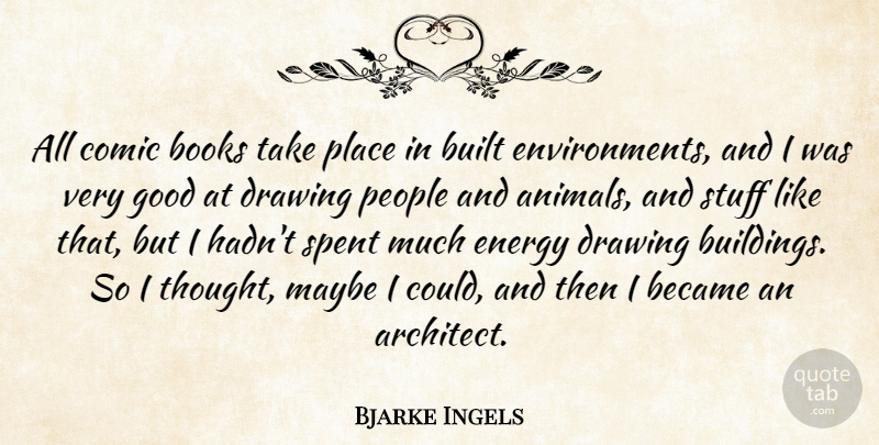 Bjarke Ingels Quote About Became, Books, Built, Comic, Drawing: All Comic Books Take Place...