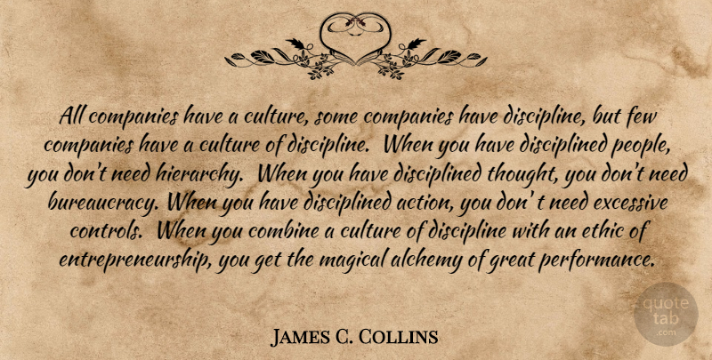 James C. Collins Quote About People, Discipline, Needs: All Companies Have A Culture...