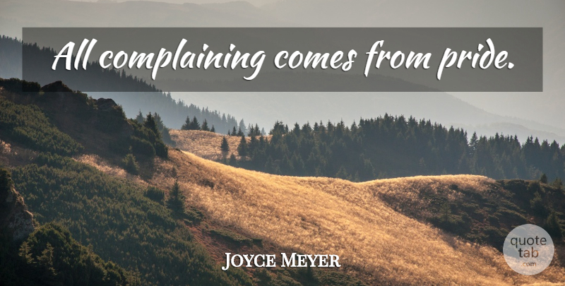 Joyce Meyer Quote About Christian, Pride, Christian Inspirational: All Complaining Comes From Pride...