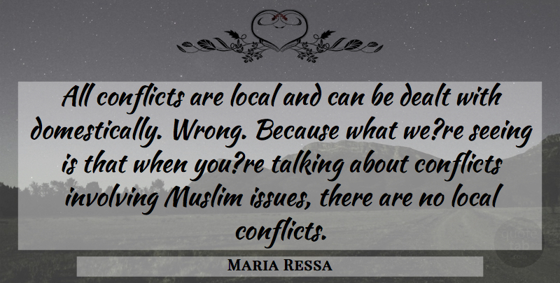 Maria Ressa Quote About Conflicts, Dealt, Involving, Local, Muslim: All Conflicts Are Local And...
