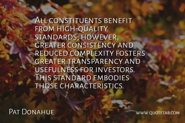 Pat Donahue Quote About Benefit, Complexity, Consistency, Embodies, Greater: All Constituents Benefit From High...