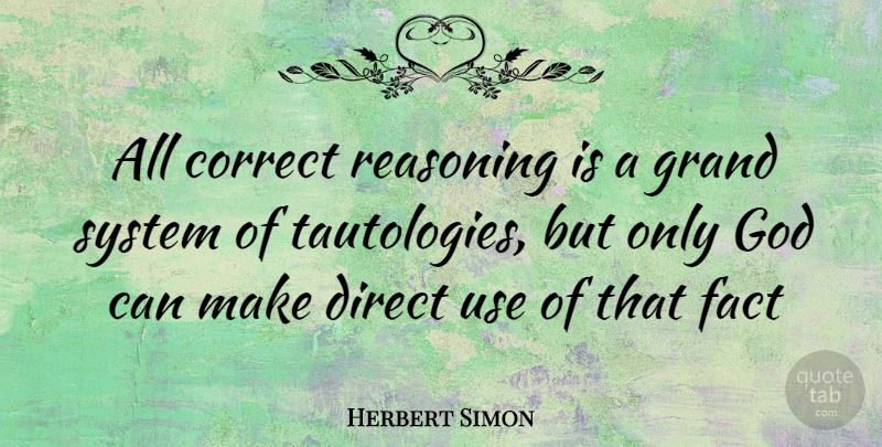 Herbert Simon Quote About Use, Facts, Tautology: All Correct Reasoning Is A...