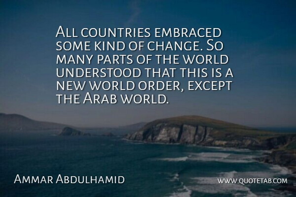 Ammar Abdulhamid Quote About Arab, Countries, Embraced, Except, Parts: All Countries Embraced Some Kind...